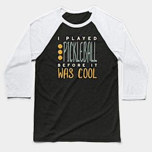 I Played Pickleball Before It Was Cool Baseball T-Shirt